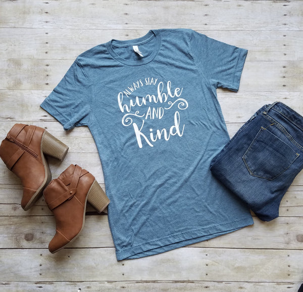 Always Stay Humble And Kind Shirt - TheLifeTeeCo