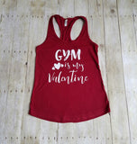 Gym is My Valentine Workout Tank Top, Gym is My Valentine Shirt, Funny Gym Shirt, Motivational Workout Tank,