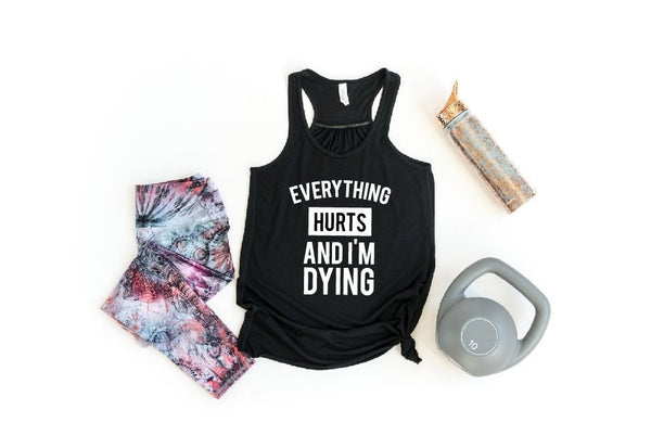 Everything Hurts and I'm Dying, Funny Workout Tank, Workout Tanks For